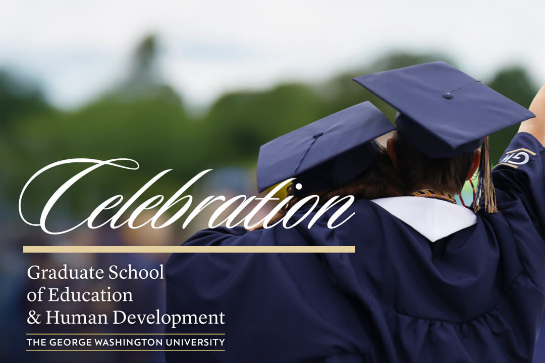 Celebration - Graduate School of Education and Human Development, The George Washington University